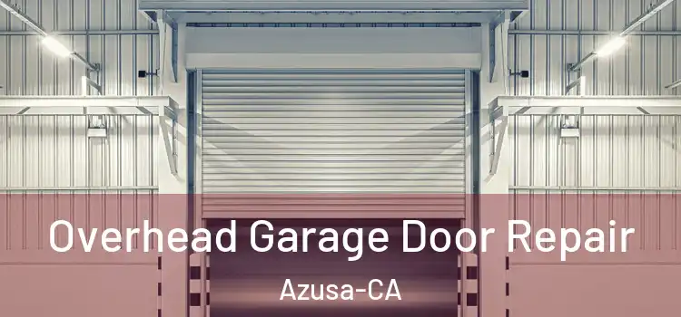  Overhead Garage Door Repair Azusa-CA